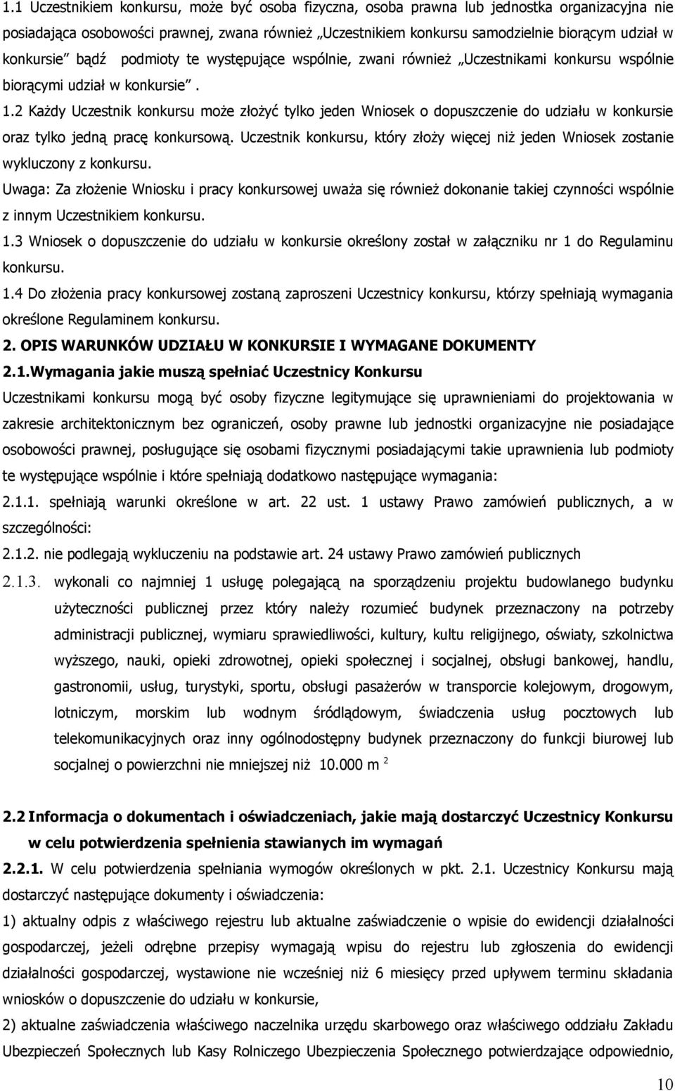 2 Każdy Uczestnik konkursu może złożyć tylko jeden Wniosek o dopuszczenie do udziału w konkursie oraz tylko jedną pracę konkursową.