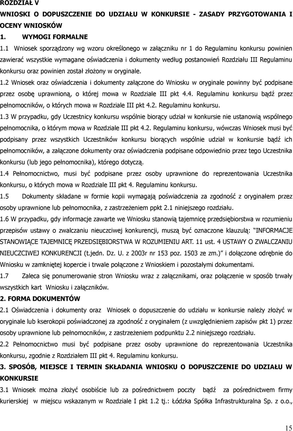 oraz powinien został złożony w oryginale. 1.2 Wniosek oraz oświadczenia i dokumenty załączone do Wniosku w oryginale powinny być podpisane przez osobę uprawnioną, o której mowa w Rozdziale III pkt 4.