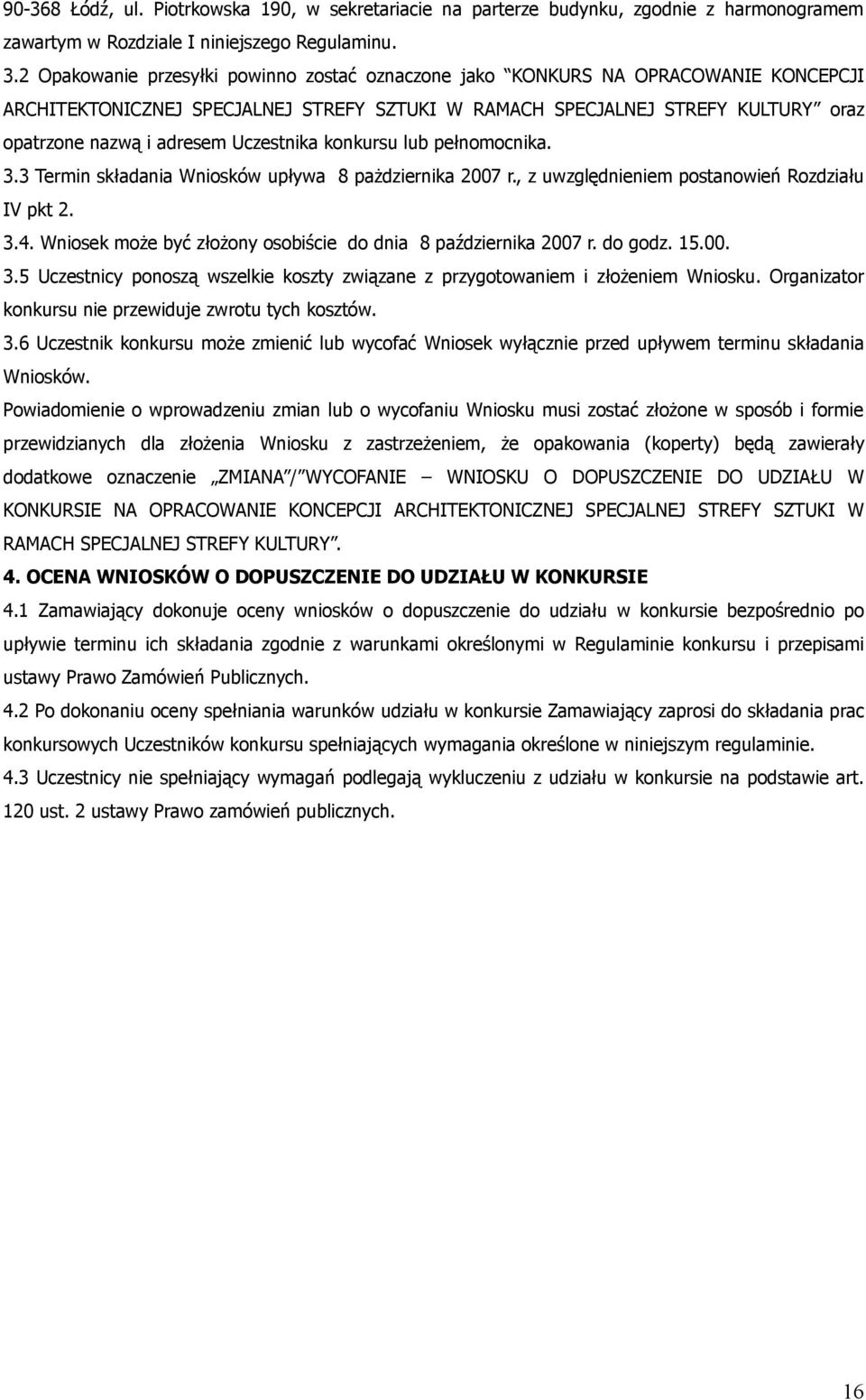 Uczestnika konkursu lub pełnomocnika. 3.3 Termin składania Wniosków upływa 8 pażdziernika 2007 r., z uwzględnieniem postanowień Rozdziału IV pkt 2. 3.4.