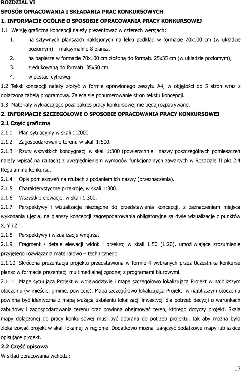 na papierze w formacie 70x100 cm złożoną do formatu 25x35 cm (w układzie poziomym), 3. zredukowaną do formatu 35x50 cm. 4. w postaci cyfrowej 1.