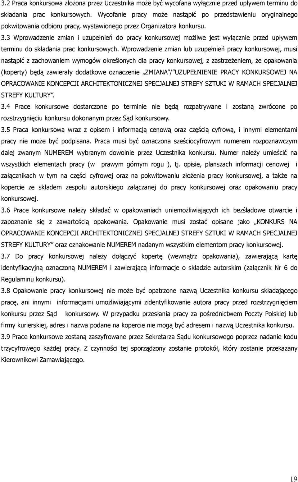 3 Wprowadzenie zmian i uzupełnień do pracy konkursowej możliwe jest wyłącznie przed upływem terminu do składania prac konkursowych.