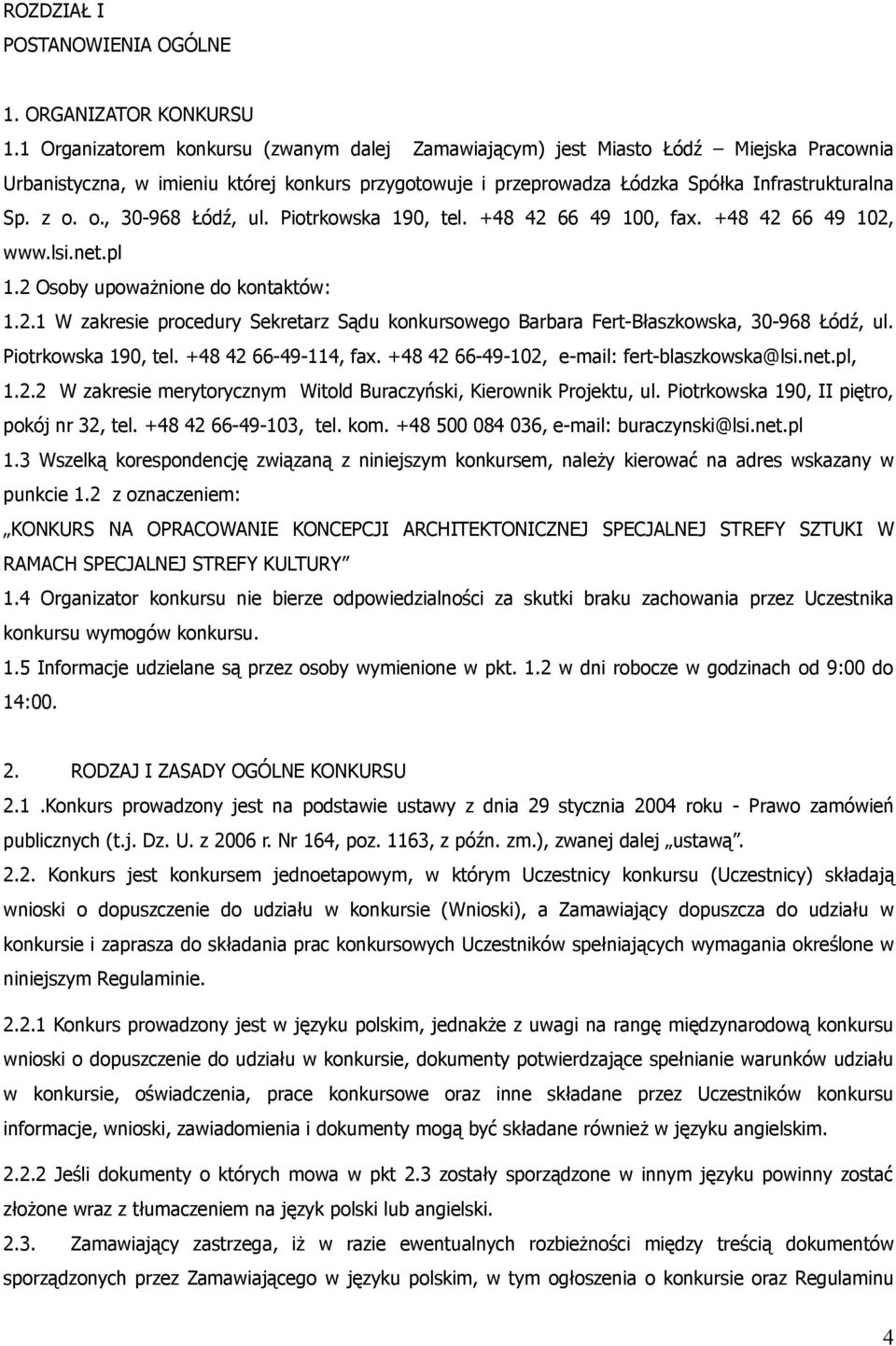 o., 30-968 Łódź, ul. Piotrkowska 190, tel. +48 42 66 49 100, fax. +48 42 66 49 102, www.lsi.net.pl 1.2 Osoby upoważnione do kontaktów: 1.2.1 W zakresie procedury Sekretarz Sądu konkursowego Barbara Fert-Błaszkowska, 30-968 Łódź, ul.