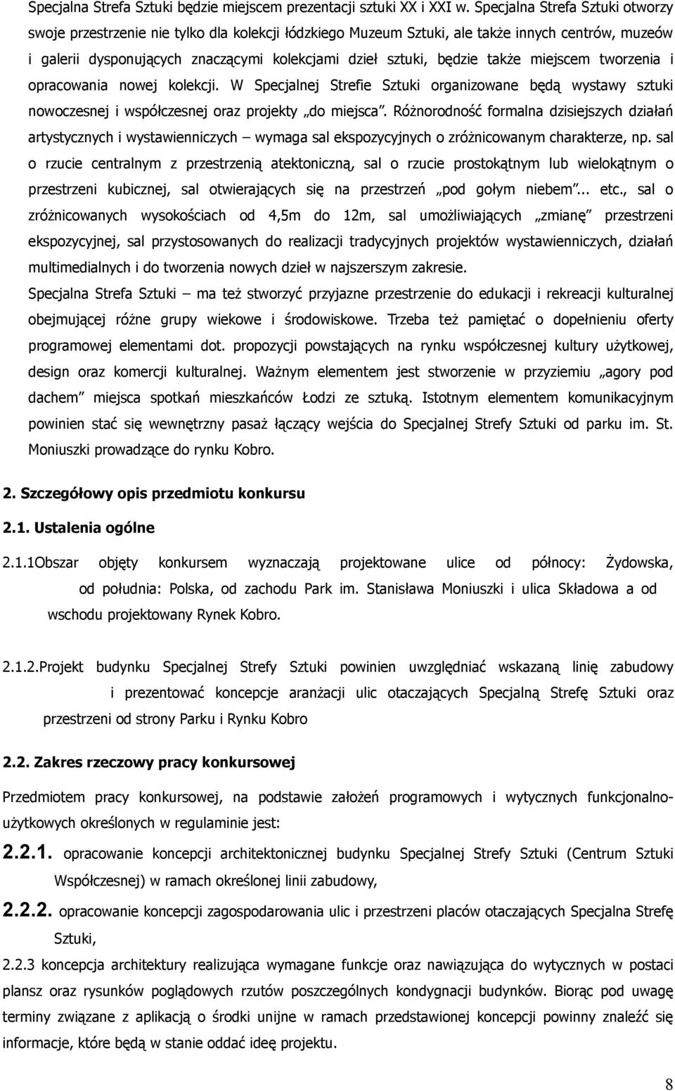 także miejscem tworzenia i opracowania nowej kolekcji. W Specjalnej Strefie Sztuki organizowane będą wystawy sztuki nowoczesnej i współczesnej oraz projekty do miejsca.