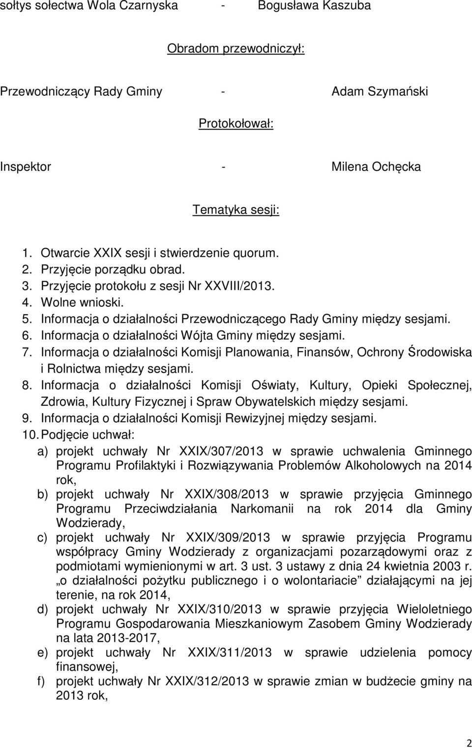 Informacja o działalności Przewodniczącego Rady Gminy między sesjami. 6. Informacja o działalności Wójta Gminy między sesjami. 7.