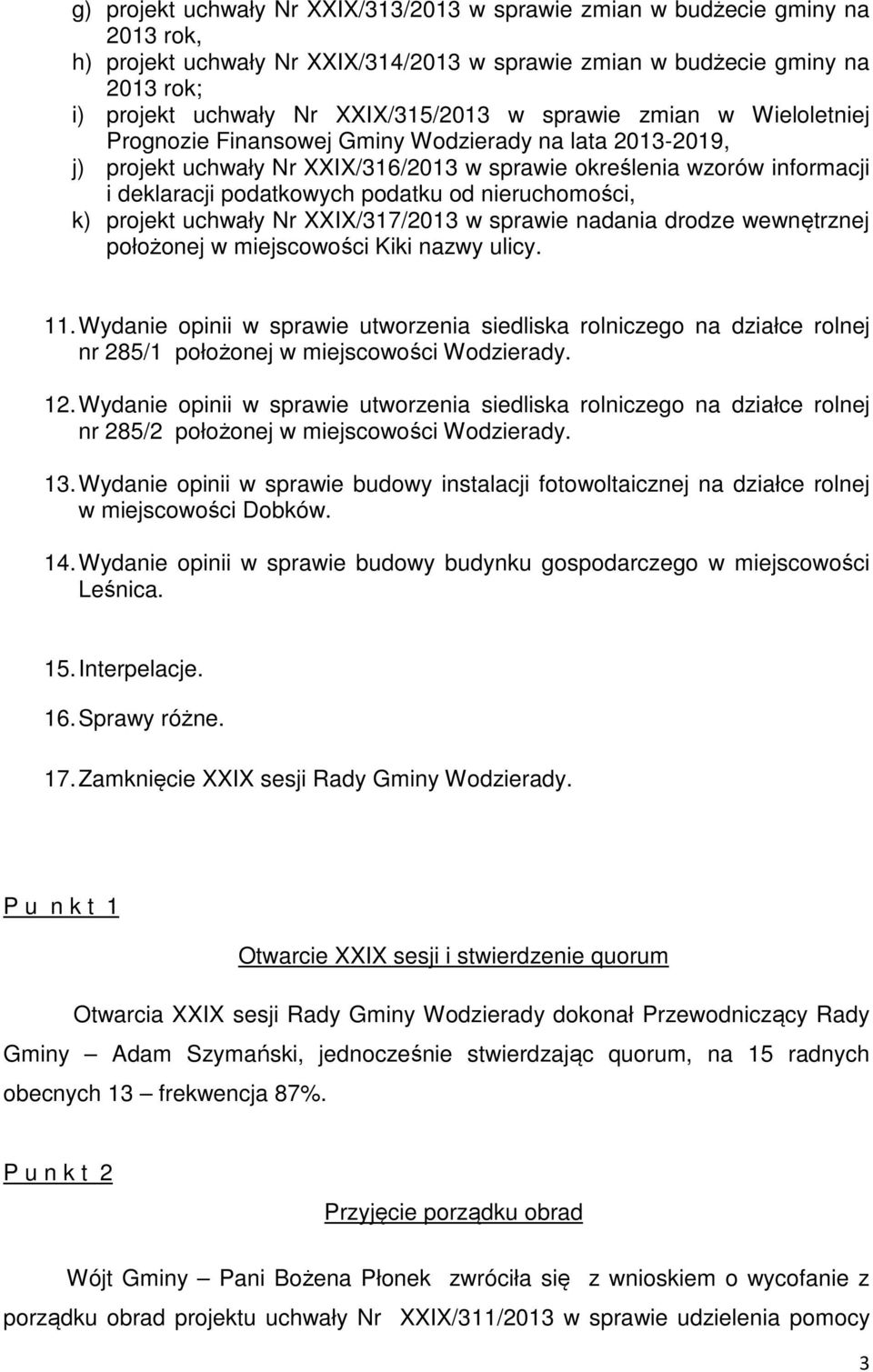 nieruchomości, k) projekt uchwały Nr XXIX/317/2013 w sprawie nadania drodze wewnętrznej położonej w miejscowości Kiki nazwy ulicy. 11.