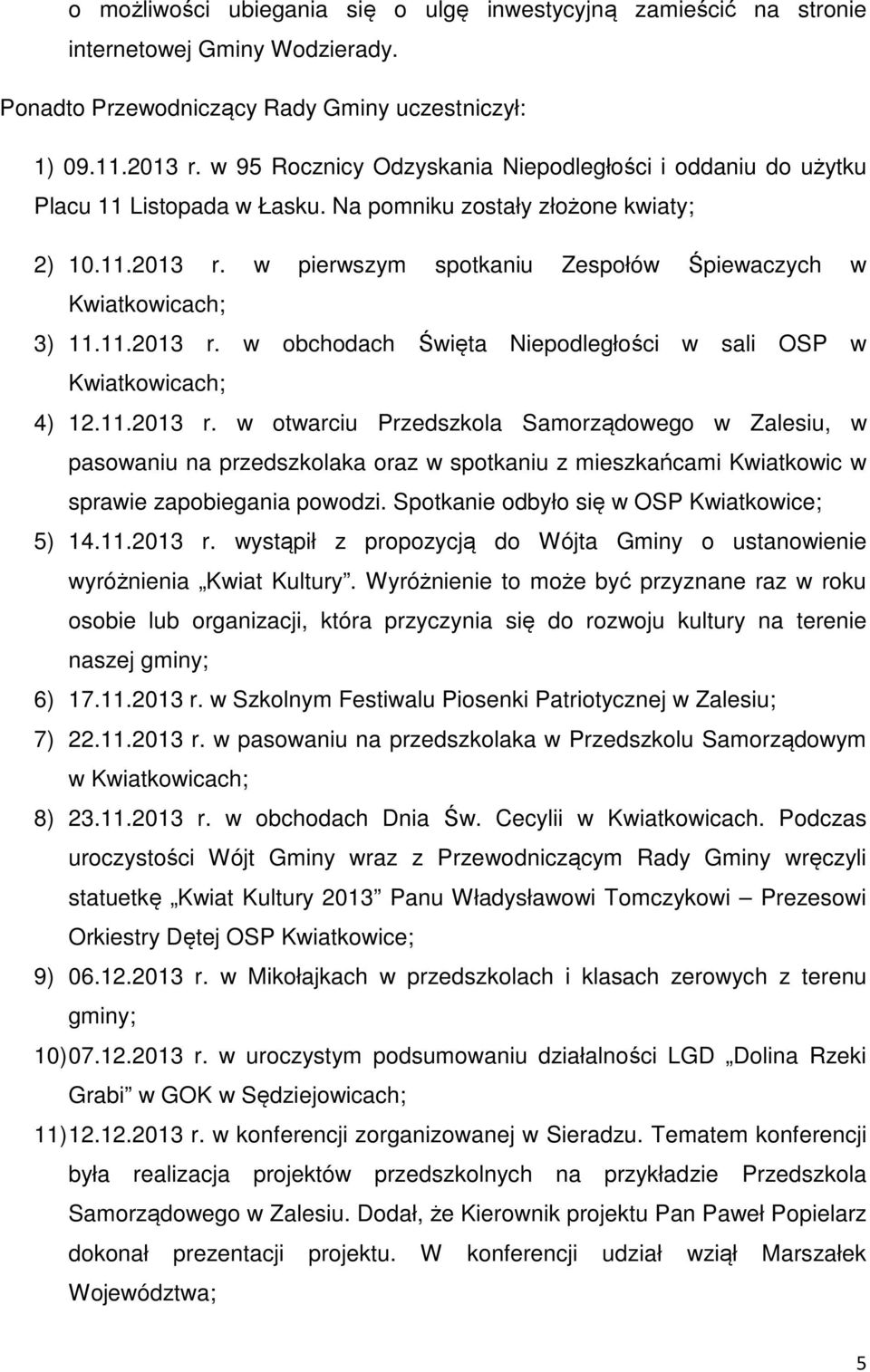 w pierwszym spotkaniu Zespołów Śpiewaczych w Kwiatkowicach; 3) 11.11.2013 r.
