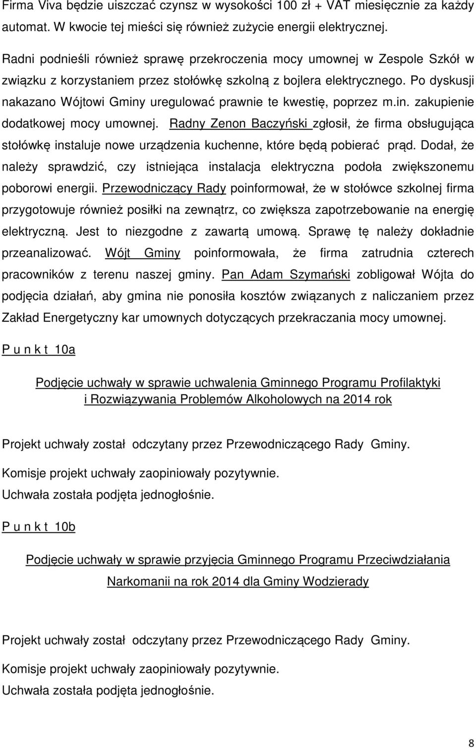 Po dyskusji nakazano Wójtowi Gminy uregulować prawnie te kwestię, poprzez m.in. zakupienie dodatkowej mocy umownej.