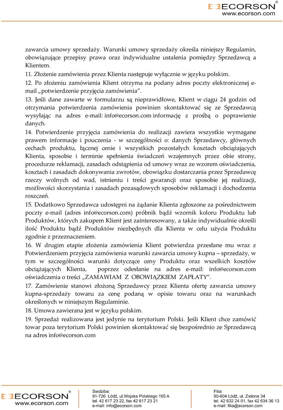 Jeśli dane zawarte w formularzu są nieprawidłowe, Klient w ciągu 24 godzin od otrzymania potwierdzenia zamówienia powinien skontaktować się ze Sprzedawcą wysyłając na adres e-mail: info@ecorson.