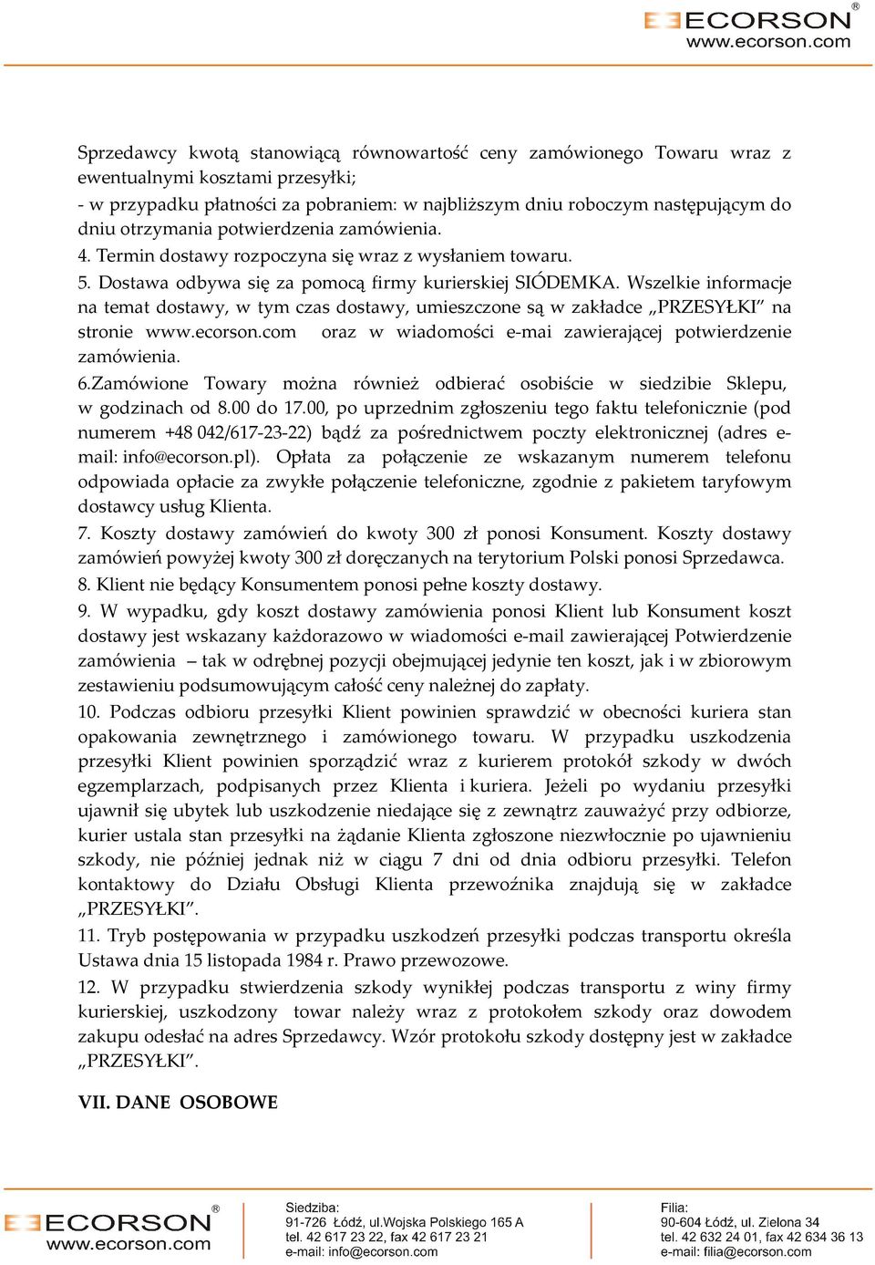 Wszelkie informacje na temat dostawy, w tym czas dostawy, umieszczone są w zakładce PRZESYŁKI na stronie www.ecorson.com oraz w wiadomości e-mai zawierającej potwierdzenie zamówienia. 6.