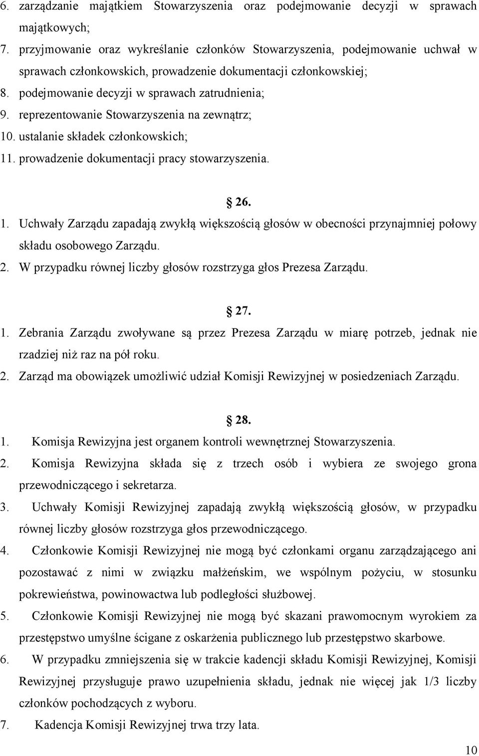 reprezentwanie Stwarzyszenia na zewnątrz; 10. ustalanie składek człnkwskich; 11. prwadzenie dkumentacji pracy stwarzyszenia. 26. 1. Uchwały Zarządu zapadają zwykłą większścią głsów w becnści przynajmniej płwy składu sbweg Zarządu.