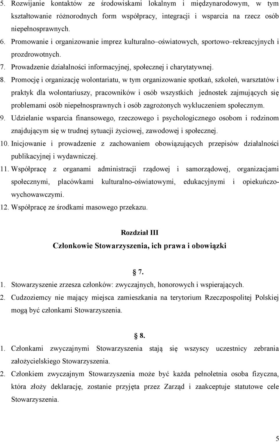 Prmcję i rganizację wlntariatu, w tym rganizwanie sptkań, szkleń, warsztatów i praktyk dla wlntariuszy, pracwników i sób wszystkich jednstek zajmujących się prblemami sób niepełnsprawnych i sób