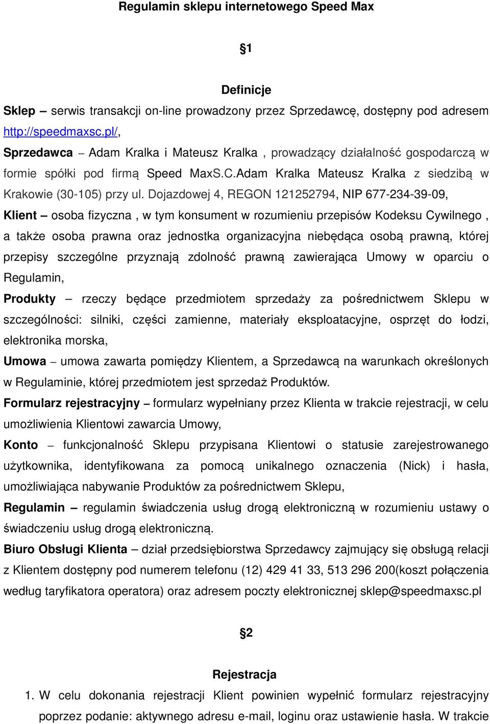 Dojazdowej 4, REGON 121252794, NIP 677-234-39-09, Klient osoba fizyczna, w tym konsument w rozumieniu przepisów Kodeksu Cywilnego, a także osoba prawna oraz jednostka organizacyjna niebędąca osobą