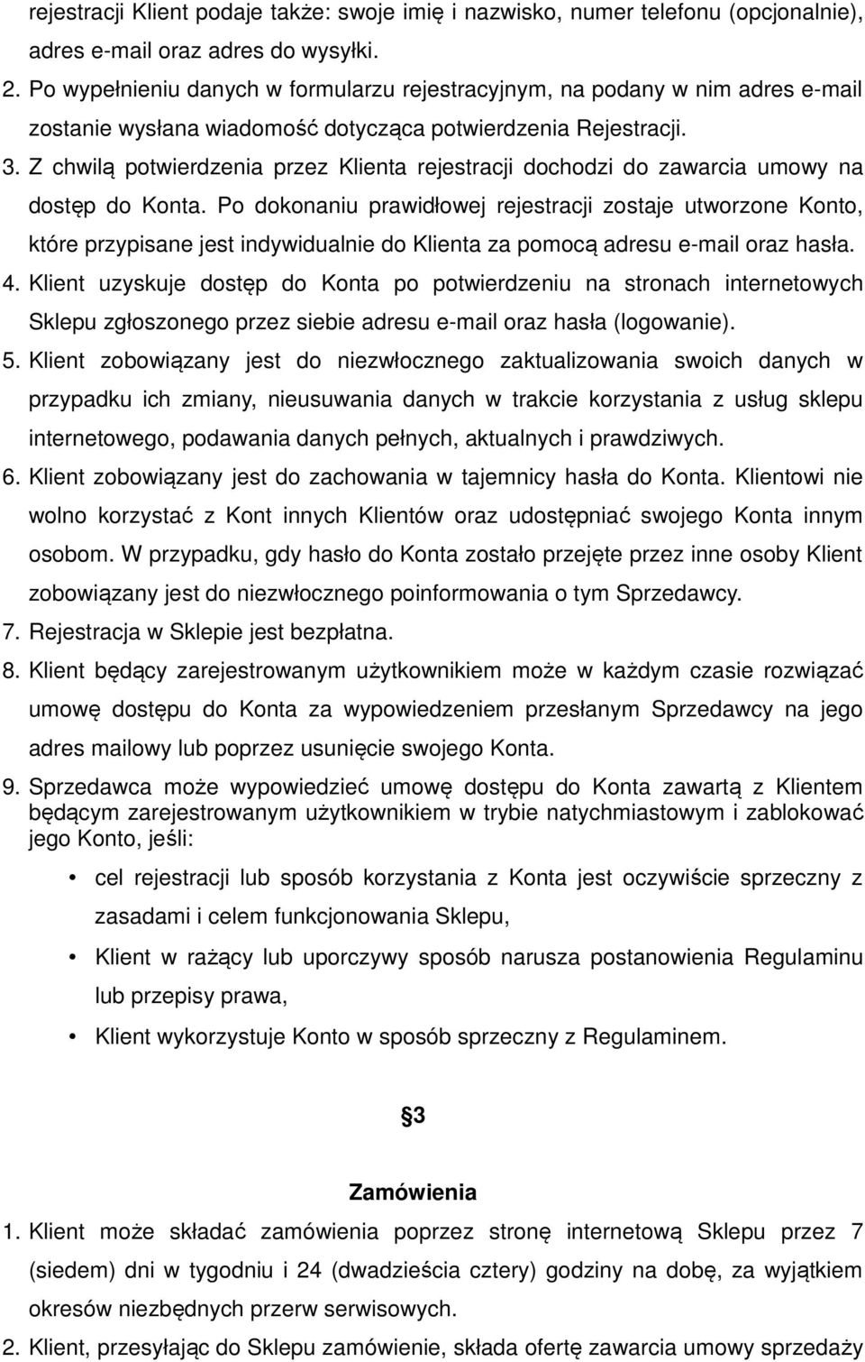 Z chwilą potwierdzenia przez Klienta rejestracji dochodzi do zawarcia umowy na dostęp do Konta.