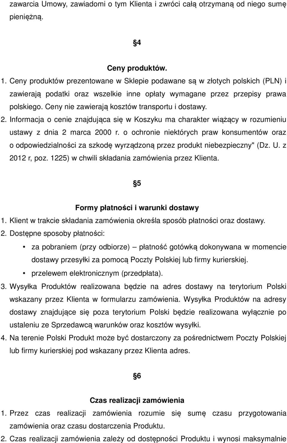 Ceny nie zawierają kosztów transportu i dostawy. 2. Informacja o cenie znajdująca się w Koszyku ma charakter wiążący w rozumieniu ustawy z dnia 2 marca 2000 r.