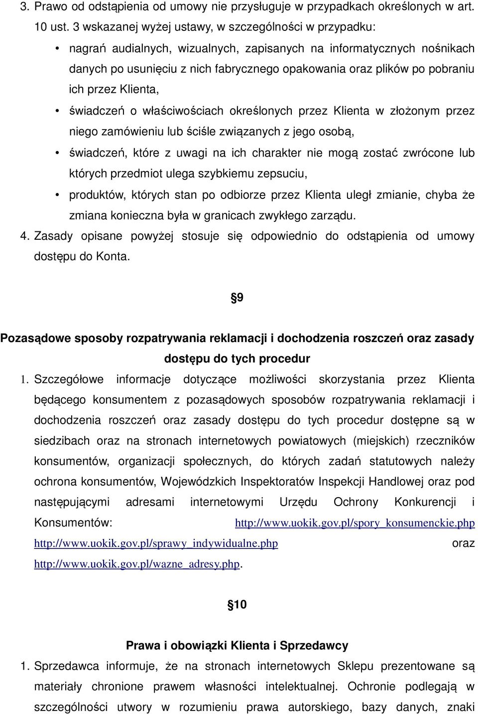 ich przez Klienta, świadczeń o właściwościach określonych przez Klienta w złożonym przez niego zamówieniu lub ściśle związanych z jego osobą, świadczeń, które z uwagi na ich charakter nie mogą zostać