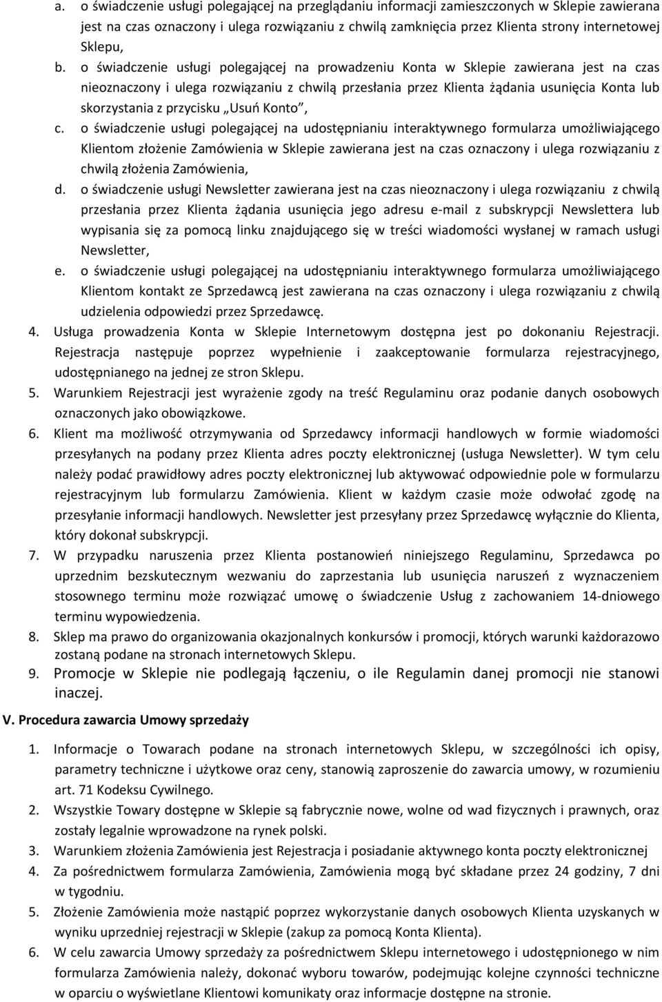 o świadczenie usługi polegającej na prowadzeniu Konta w Sklepie zawierana jest na czas nieoznaczony i ulega rozwiązaniu z chwilą przesłania przez Klienta żądania usunięcia Konta lub skorzystania z