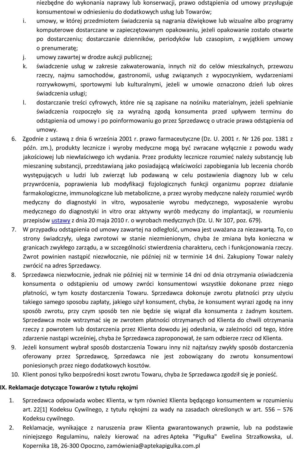 dostarczanie dzienników, periodyków lub czasopism, z wyjątkiem umowy o prenumeratę; j. umowy zawartej w drodze aukcji publicznej; k.