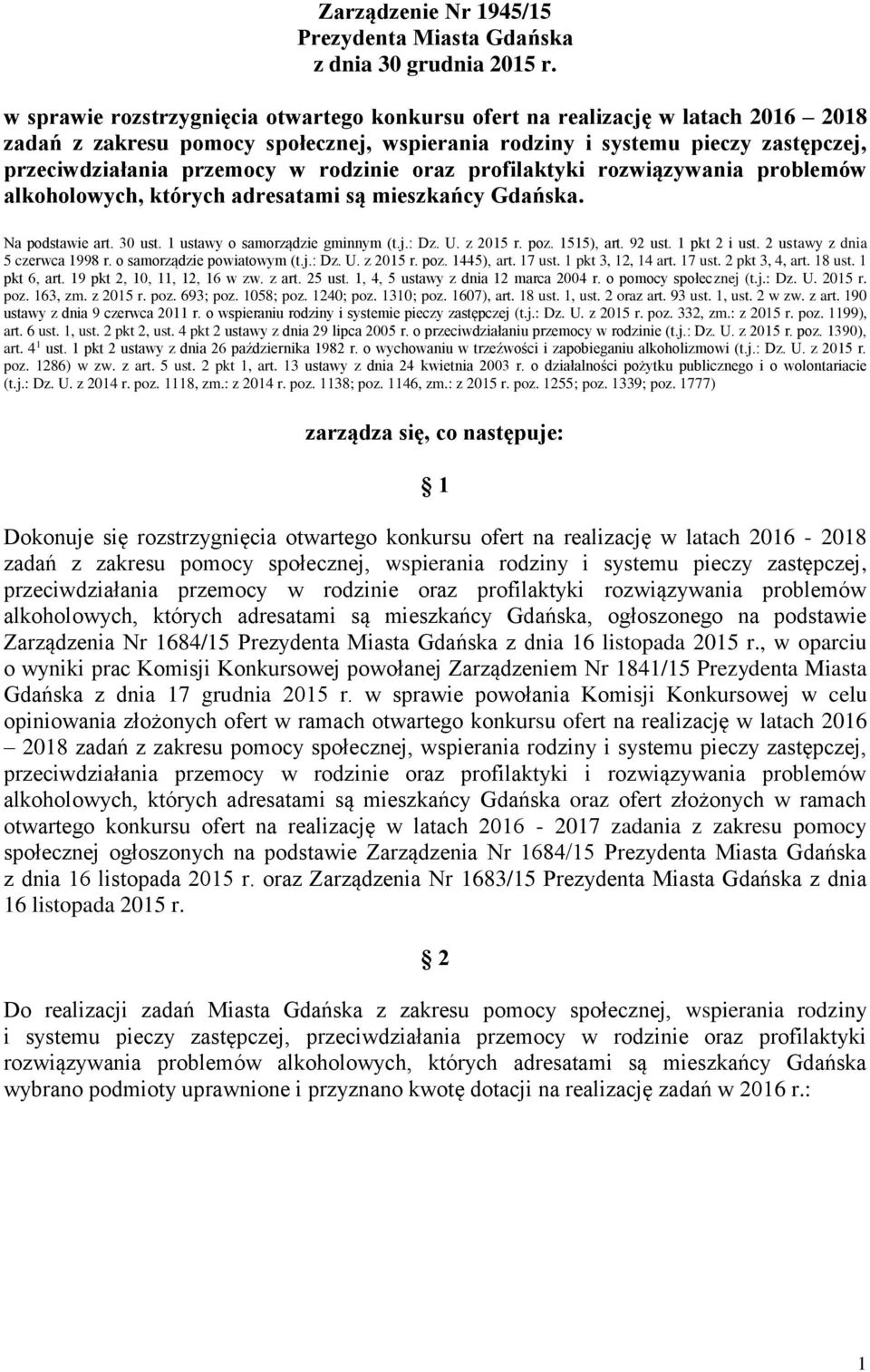 rodzinie oraz profilaktyki rozwiązywania problemów alkoholowych, których adresatami są mieszkańcy Gdańska. Na podstawie art. 30 ust. 1 ustawy o samorządzie gminnym (t.j.: Dz. U. z 2015 r. poz.