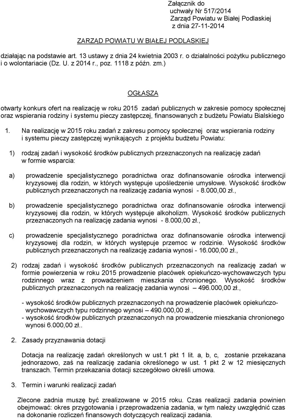 ) OGŁASZA otwarty konkurs ofert na realizację w roku 2015 zadań publicznych w zakresie pomocy społecznej oraz wspierania rodziny i systemu pieczy zastępczej, finansowanych z budżetu Powiatu