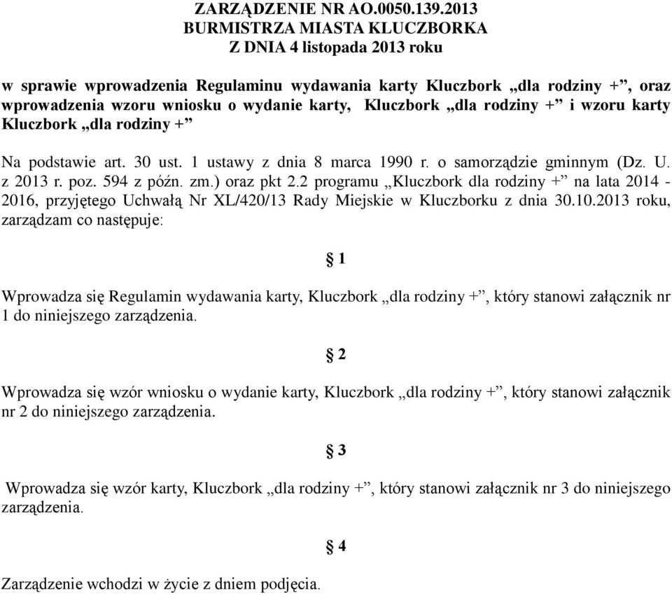 dla rodziny + i wzoru karty Kluczbork dla rodziny + Na podstawie art. 30 ust. 1 ustawy z dnia 8 marca 1990 r. o samorządzie gminnym (Dz. U. z 2013 r. poz. 594 z późn. zm.) oraz pkt 2.