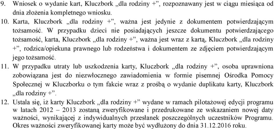 W przypadku dzieci nie posiadających jeszcze dokumentu potwierdzającego tożsamość, karta, Kluczbork dla rodziny +, ważna jest wraz z kartą, Kluczbork dla rodziny +, rodzica/opiekuna prawnego lub