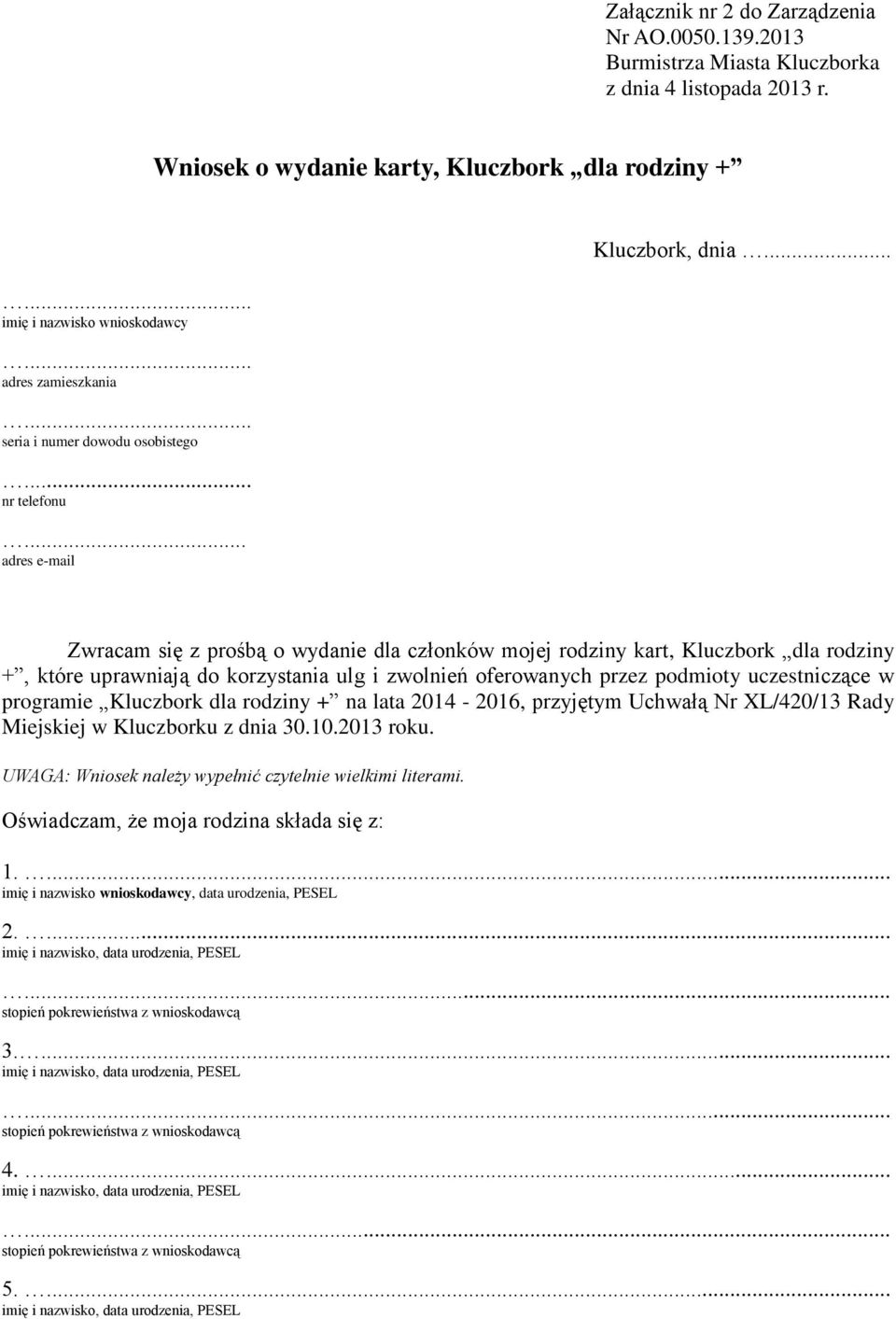 .. Zwracam się z prośbą o wydanie dla członków mojej rodziny kart, Kluczbork dla rodziny +, które uprawniają do korzystania ulg i zwolnień oferowanych przez podmioty uczestniczące w programie