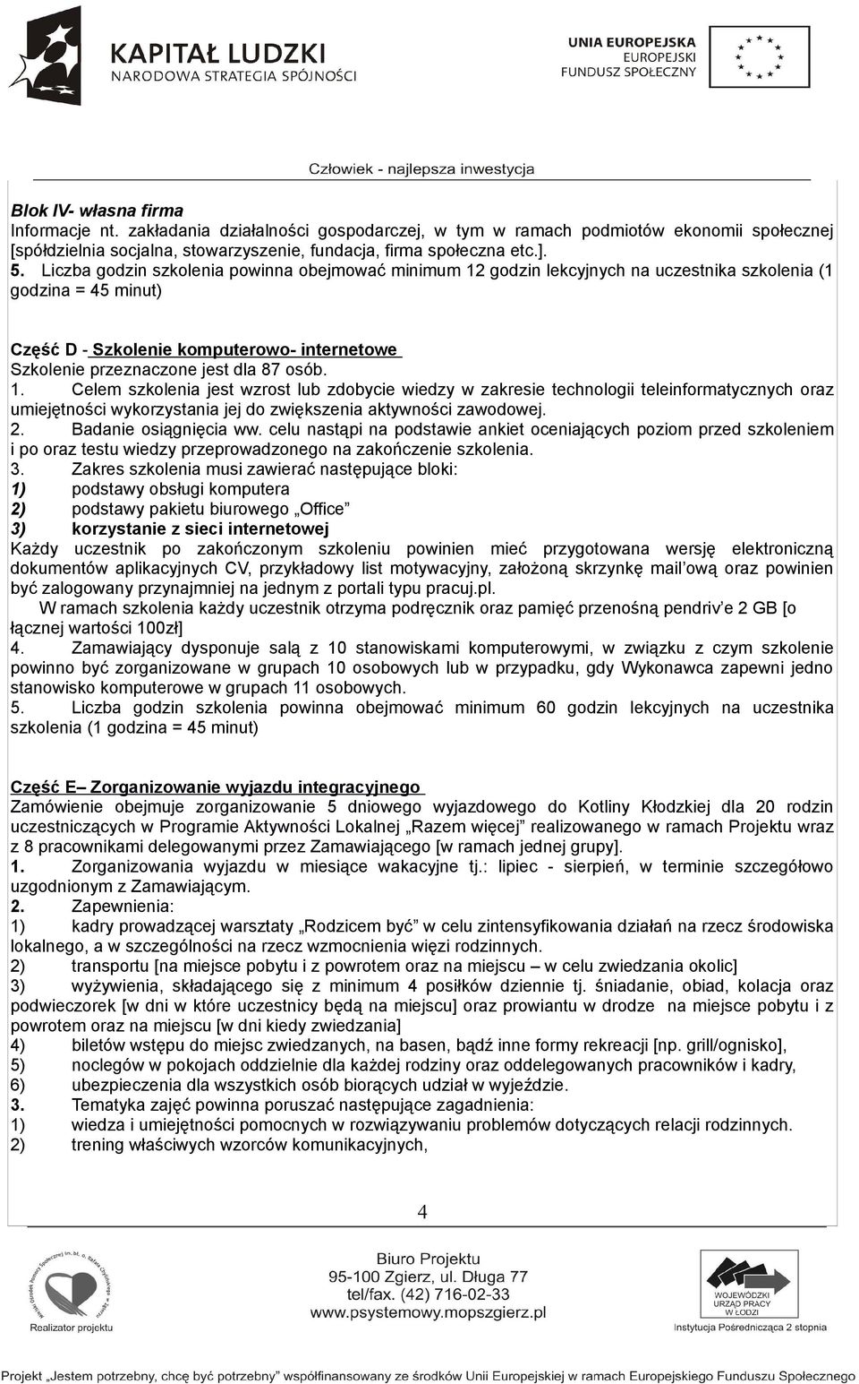 osób. 1. Celem szkolenia jest wzrost lub zdobycie wiedzy w zakresie technologii teleinformatycznych oraz umiejętności wykorzystania jej do zwiększenia aktywności zawodowej. 2. Badanie osiągnięcia ww.