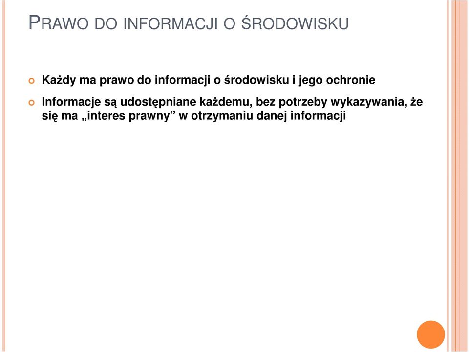 są udostępniane kaŝdemu, bez potrzeby wykazywania,