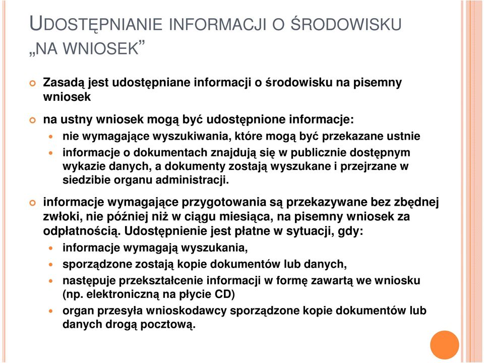 informacje wymagające przygotowania są przekazywane bez zbędnej zwłoki, nie później niŝ w ciągu miesiąca, na pisemny wniosek za odpłatnością.