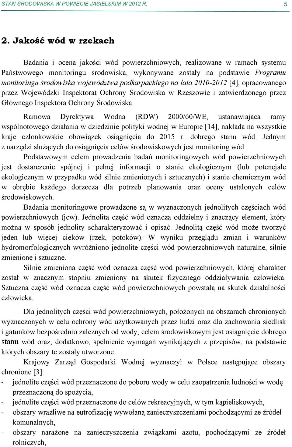 województwa podkarpackiego na lata 21-212 [4], opracowanego przez Wojewódzki Inspektorat Ochrony Środowiska w Rzeszowie i zatwierdzonego przez Głównego Inspektora Ochrony Środowiska.