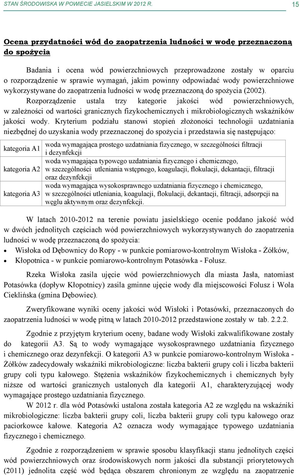 powinny odpowiadać wody powierzchniowe wykorzystywane do zaopatrzenia ludności w wodę przeznaczoną do spożycia (22).