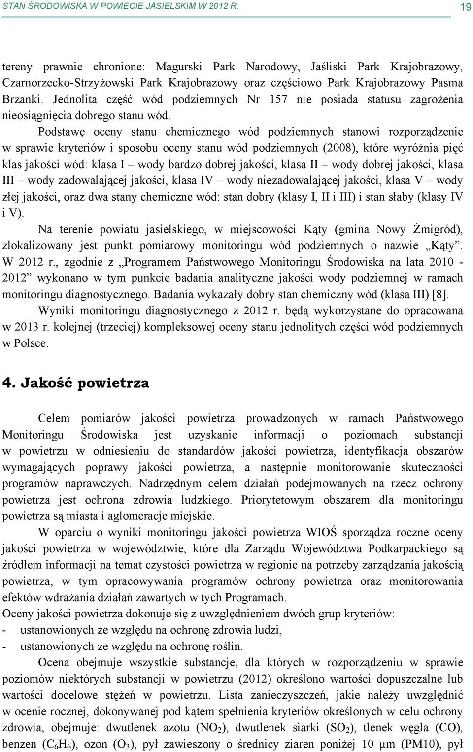 Jednolita część wód podziemnych Nr 157 nie posiada statusu zagrożenia nieosiągnięcia dobrego stanu wód.