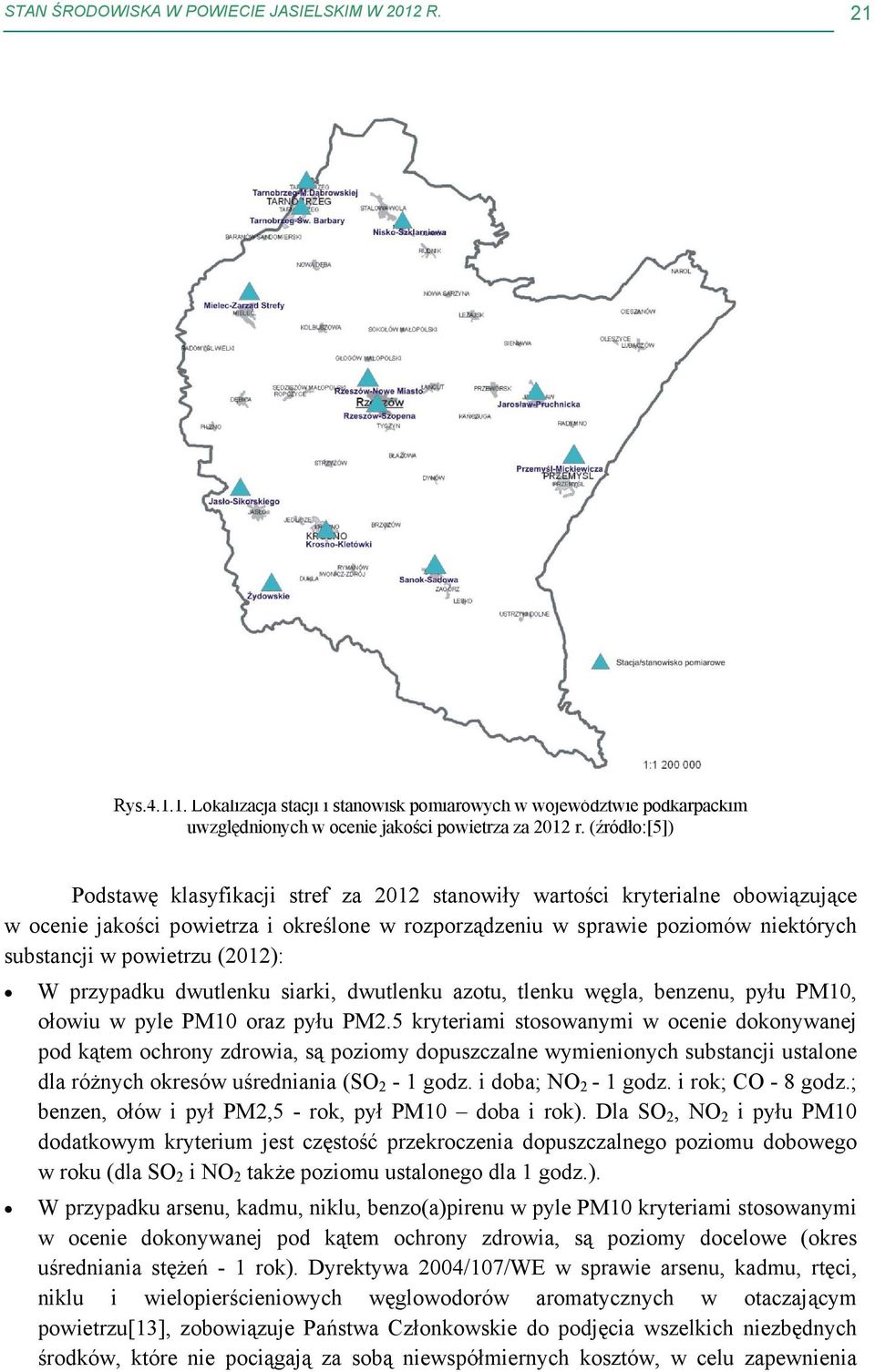 powietrzu (212): W przypadku dwutlenku siarki, dwutlenku azotu, tlenku węgla, benzenu, pyłu PM1, ołowiu w pyle PM1 oraz pyłu PM2.