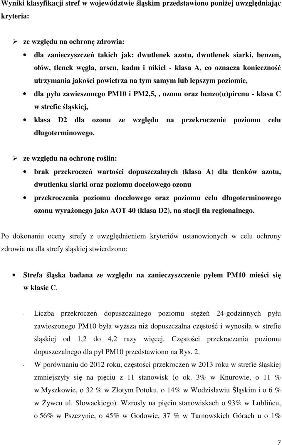 benzo(α)pirenu - klasa C w strefie śląskiej, klasa D2 dla ozonu ze względu na przekroczenie poziomu celu długoterminowego.
