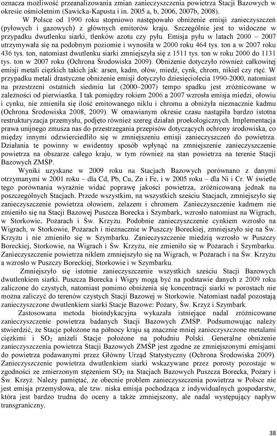 Szczególnie jest to widoczne w przypadku dwutlenku siarki, tlenków azotu czy pyłu. Emisja pyłu w latach 2000 2007 utrzymywała się na podobnym poziomie i wynosiła w 2000 roku 464 tys.