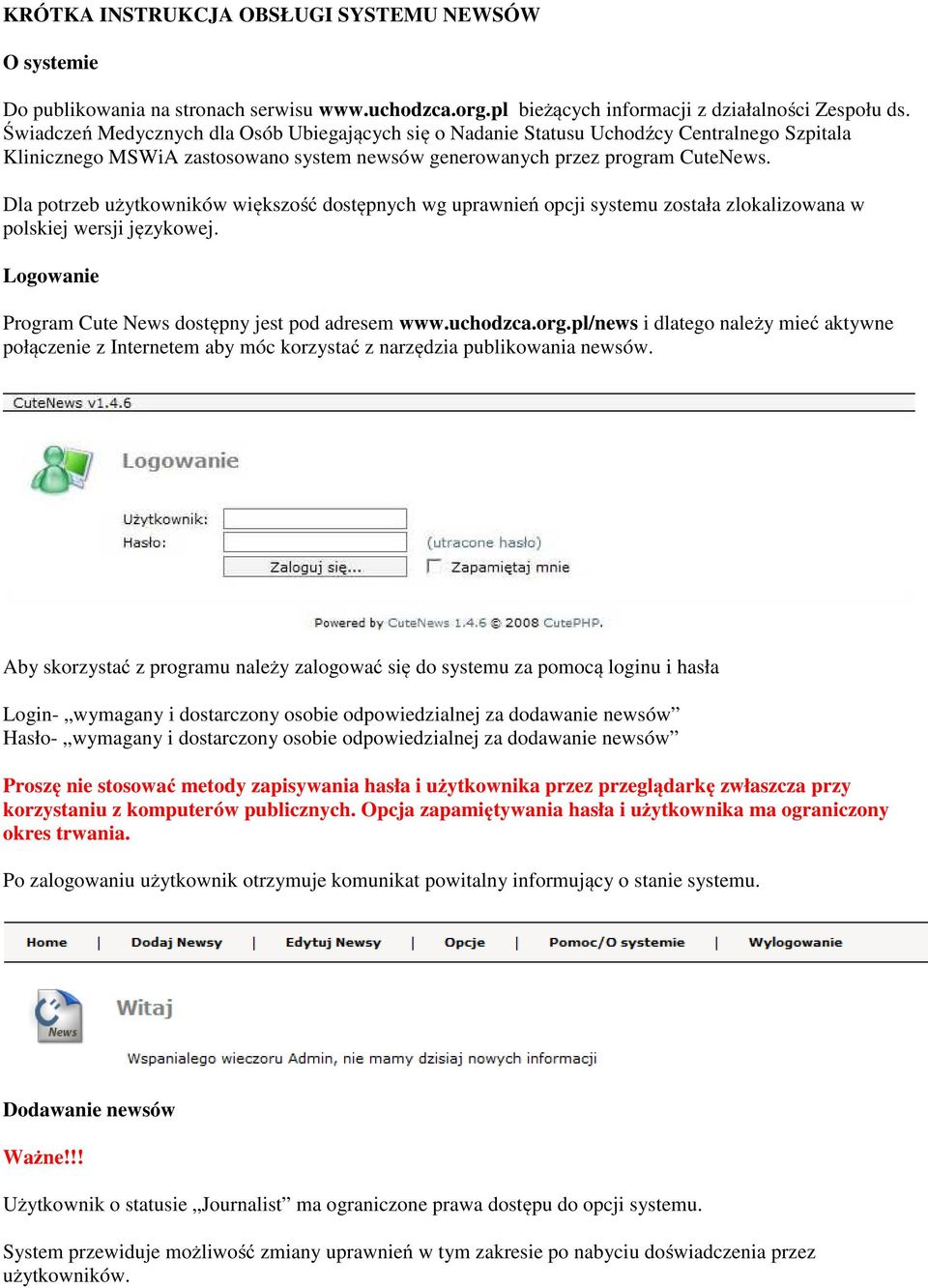 Dla potrzeb użytkowników większość dostępnych wg uprawnień opcji systemu została zlokalizowana w polskiej wersji językowej. Logowanie Program Cute News dostępny jest pod adresem www.uchodzca.org.