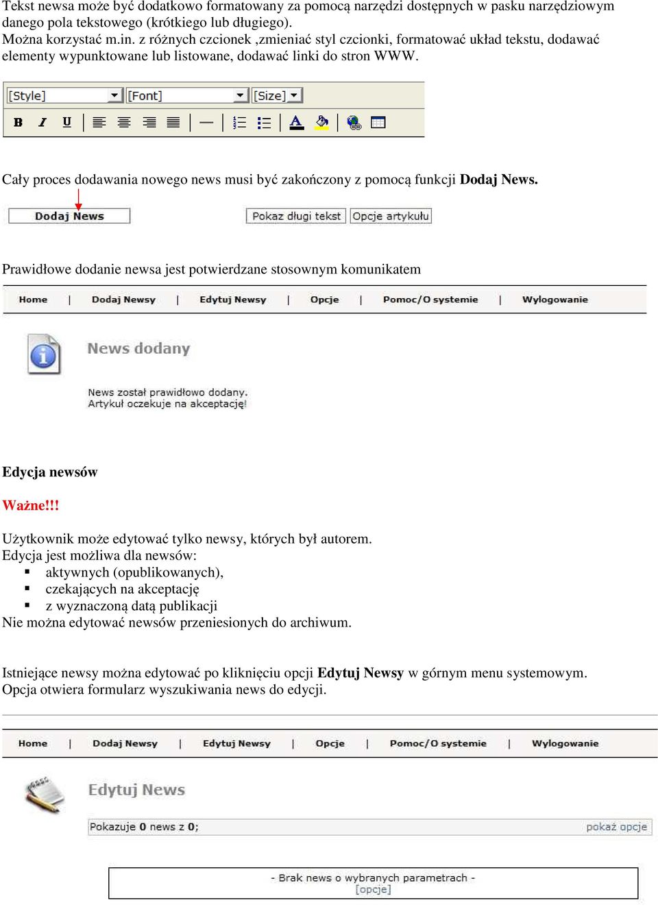 Cały proces dodawania nowego news musi być zakończony z pomocą funkcji Dodaj News. Prawidłowe dodanie newsa jest potwierdzane stosownym komunikatem Edycja newsów Ważne!