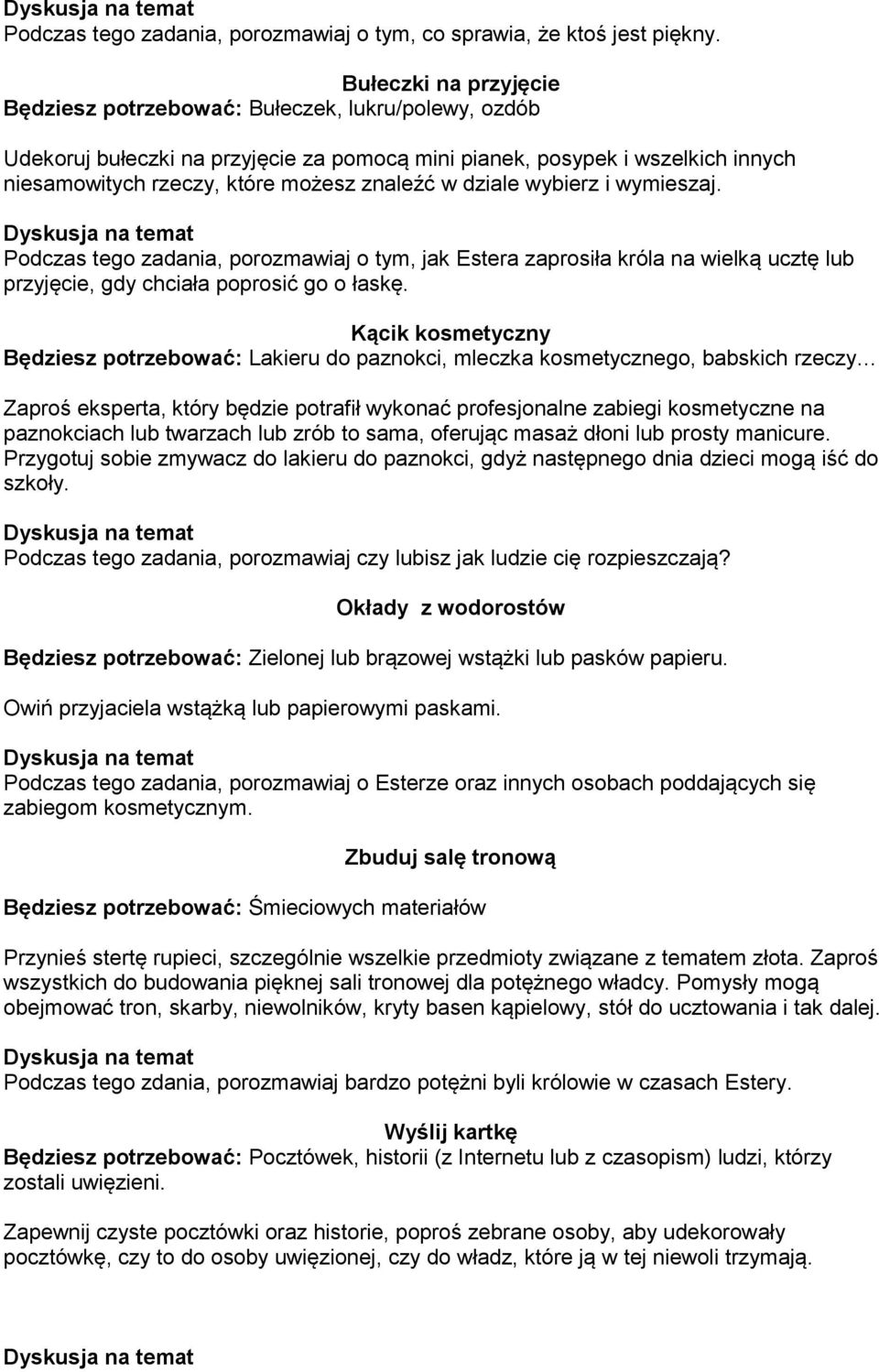 dziale wybierz i wymieszaj. Podczas tego zadania, porozmawiaj o tym, jak Estera zaprosiła króla na wielką ucztę lub przyjęcie, gdy chciała poprosić go o łaskę.