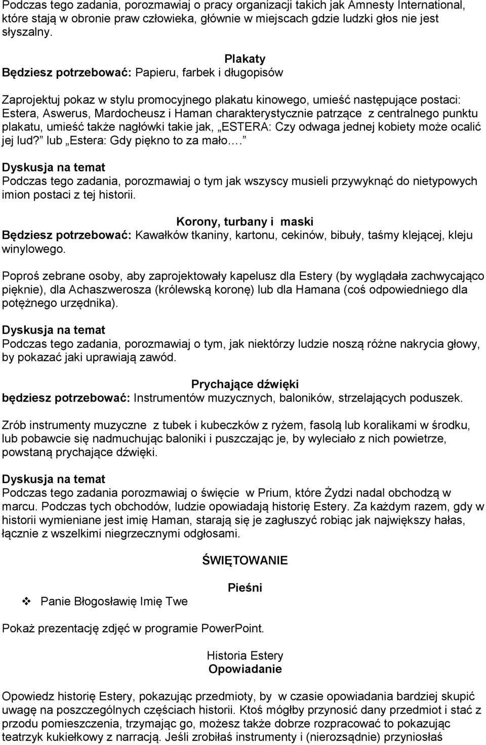 patrzące z centralnego punktu plakatu, umieść także nagłówki takie jak, ESTERA: Czy odwaga jednej kobiety może ocalić jej lud? lub Estera: Gdy piękno to za mało.