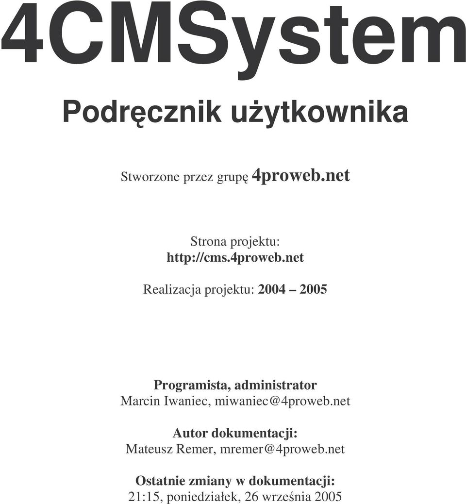 net Realizacja projektu: 2004 2005 Programista, administrator Marcin Iwaniec,