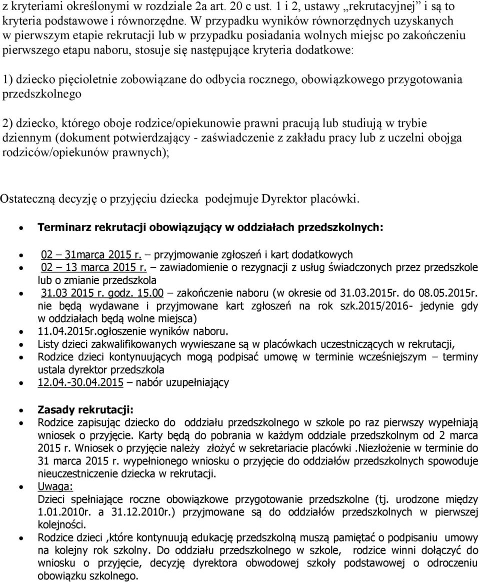 dodatkowe: 1) dziecko pięcioletnie zobowiązane do odbycia rocznego, obowiązkowego przygotowania przedszkolnego 2) dziecko, którego oboje rodzice/opiekunowie prawni pracują lub studiują w trybie