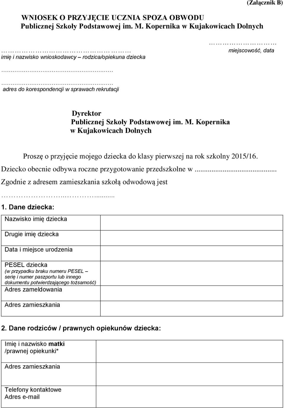 Podstawowej im. M. Kopernika w Kujakowicach Dolnych Proszę o przyjęcie mojego dziecka do klasy pierwszej na rok szkolny 2015/16. Dziecko obecnie odbywa roczne przygotowanie przedszkolne w.