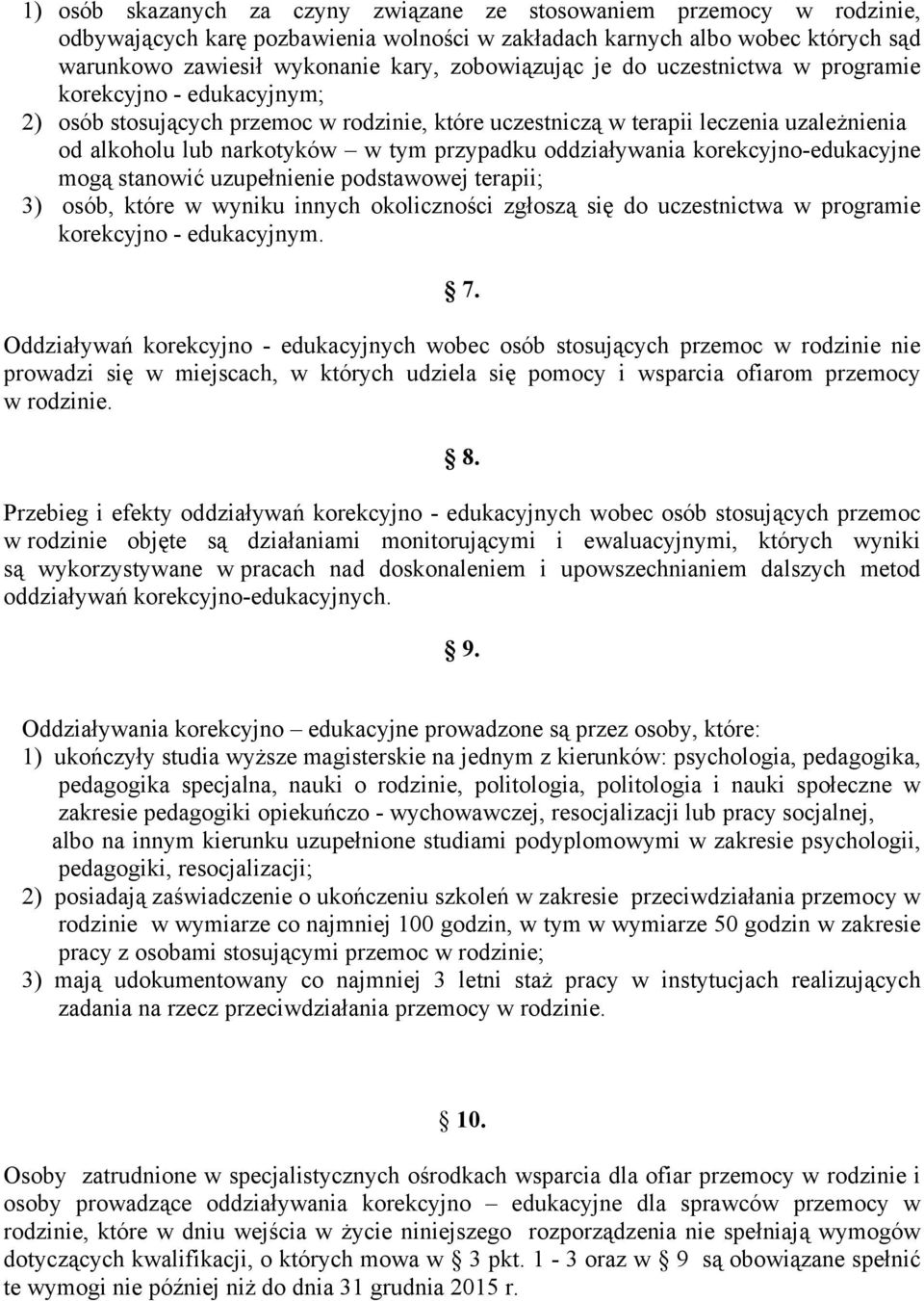 przypadku oddziaływania korekcyjno-edukacyjne mogą stanowić uzupełnienie podstawowej terapii; 3) osób, które w wyniku innych okoliczności zgłoszą się do uczestnictwa w programie korekcyjno -