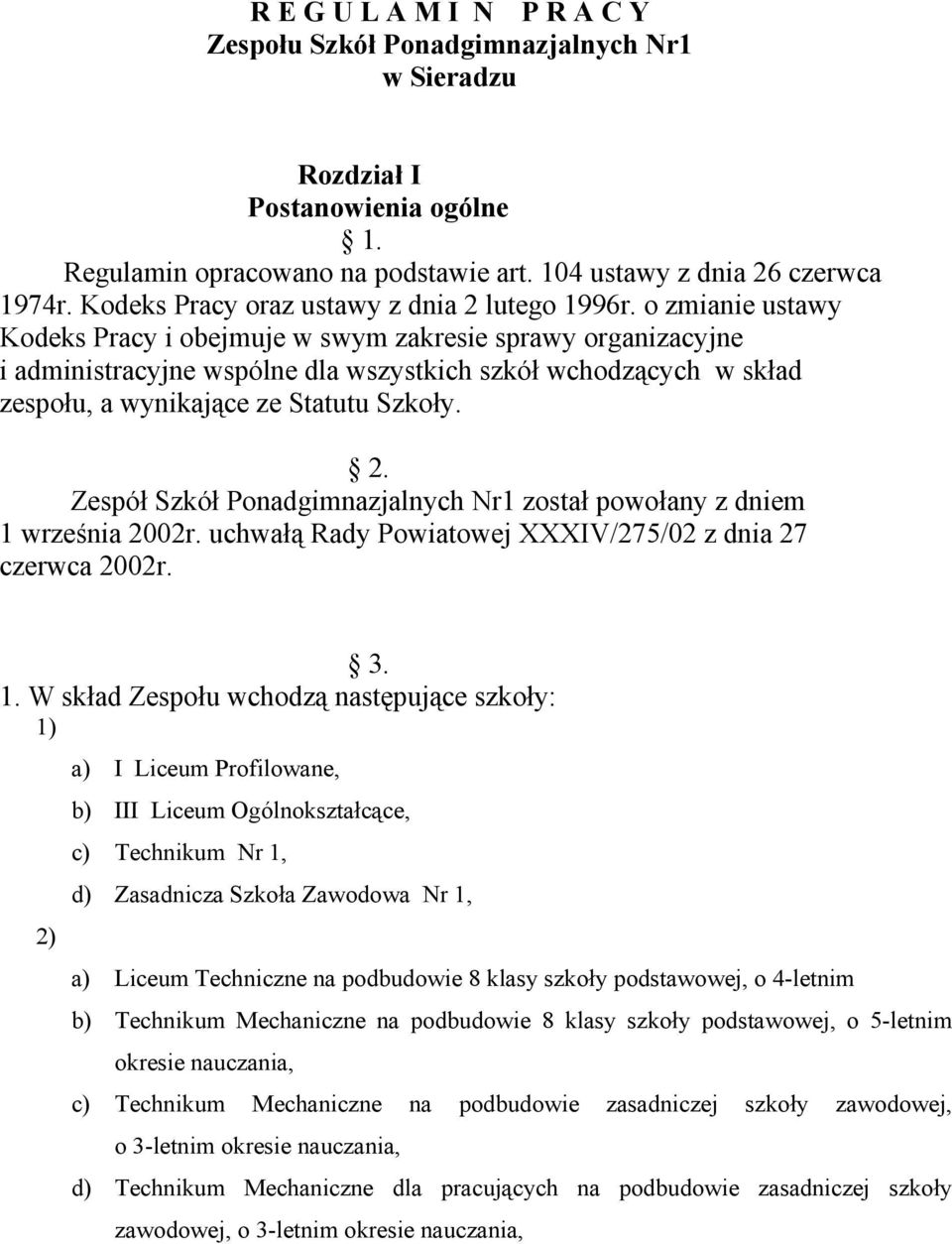 o zmianie ustawy Kodeks Pracy i obejmuje w swym zakresie sprawy organizacyjne i administracyjne wspólne dla wszystkich szkół wchodzących w skład zespołu, a wynikające ze Statutu Szkoły. 2.