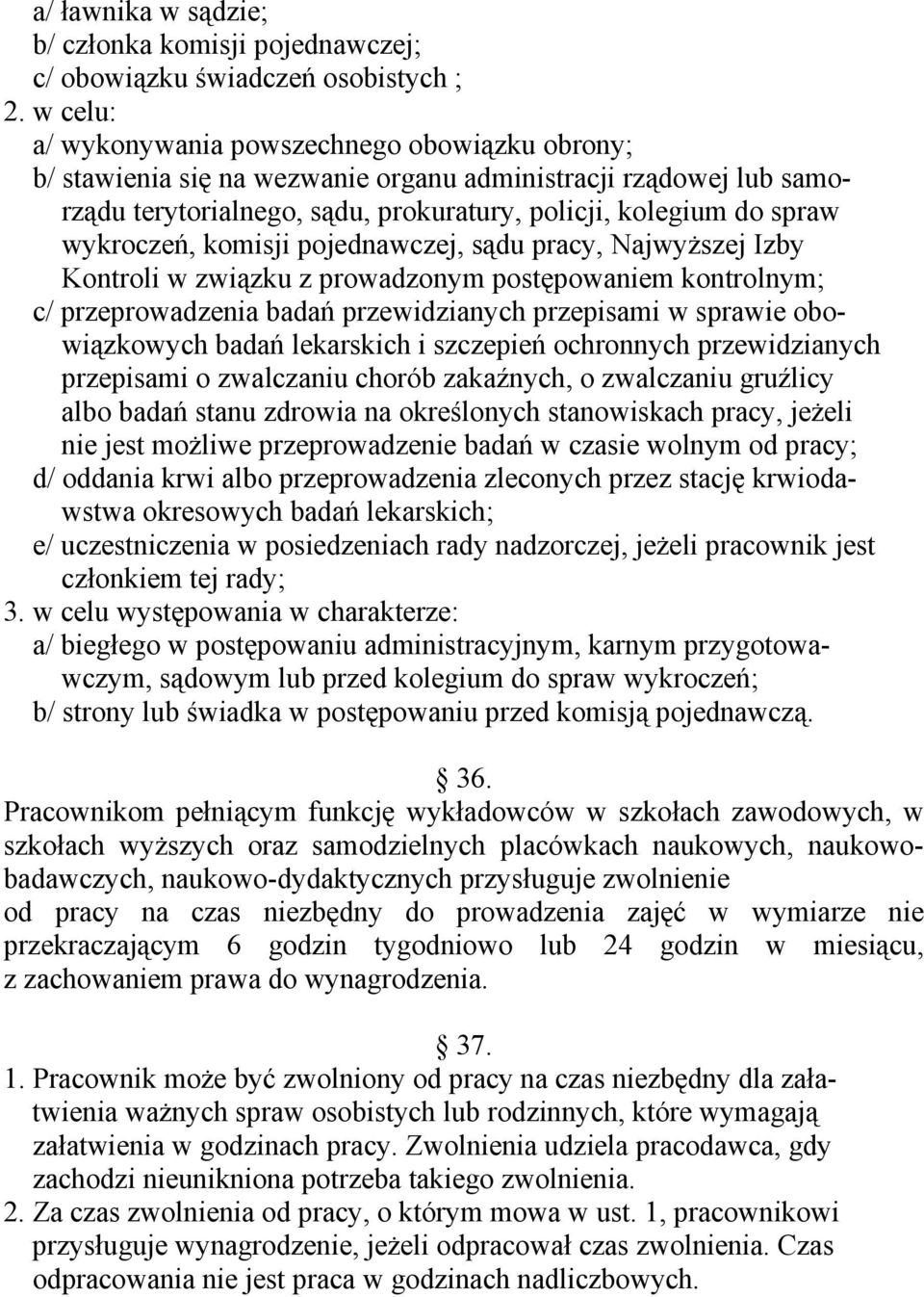komisji pojednawczej, sądu pracy, Najwyższej Izby Kontroli w związku z prowadzonym postępowaniem kontrolnym; c/ przeprowadzenia badań przewidzianych przepisami w sprawie obowiązkowych badań