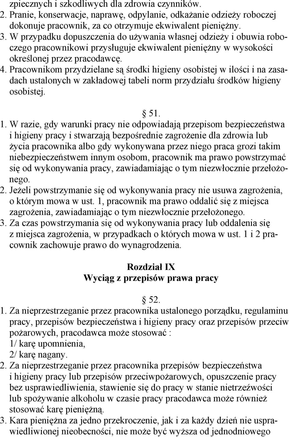 Pracownikom przydzielane są środki higieny osobistej w ilości i na zasadach ustalonych w zakładowej tabeli norm przydziału środków higieny osobistej. 51. 1.