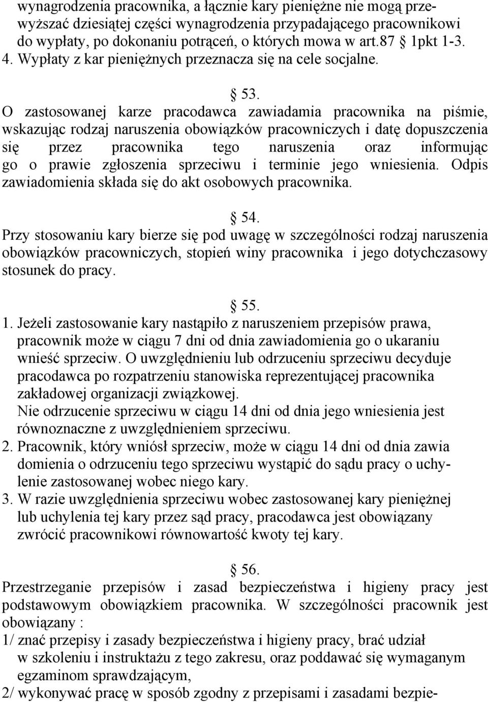 O zastosowanej karze pracodawca zawiadamia pracownika na piśmie, wskazując rodzaj naruszenia obowiązków pracowniczych i datę dopuszczenia się przez pracownika tego naruszenia oraz informując go o