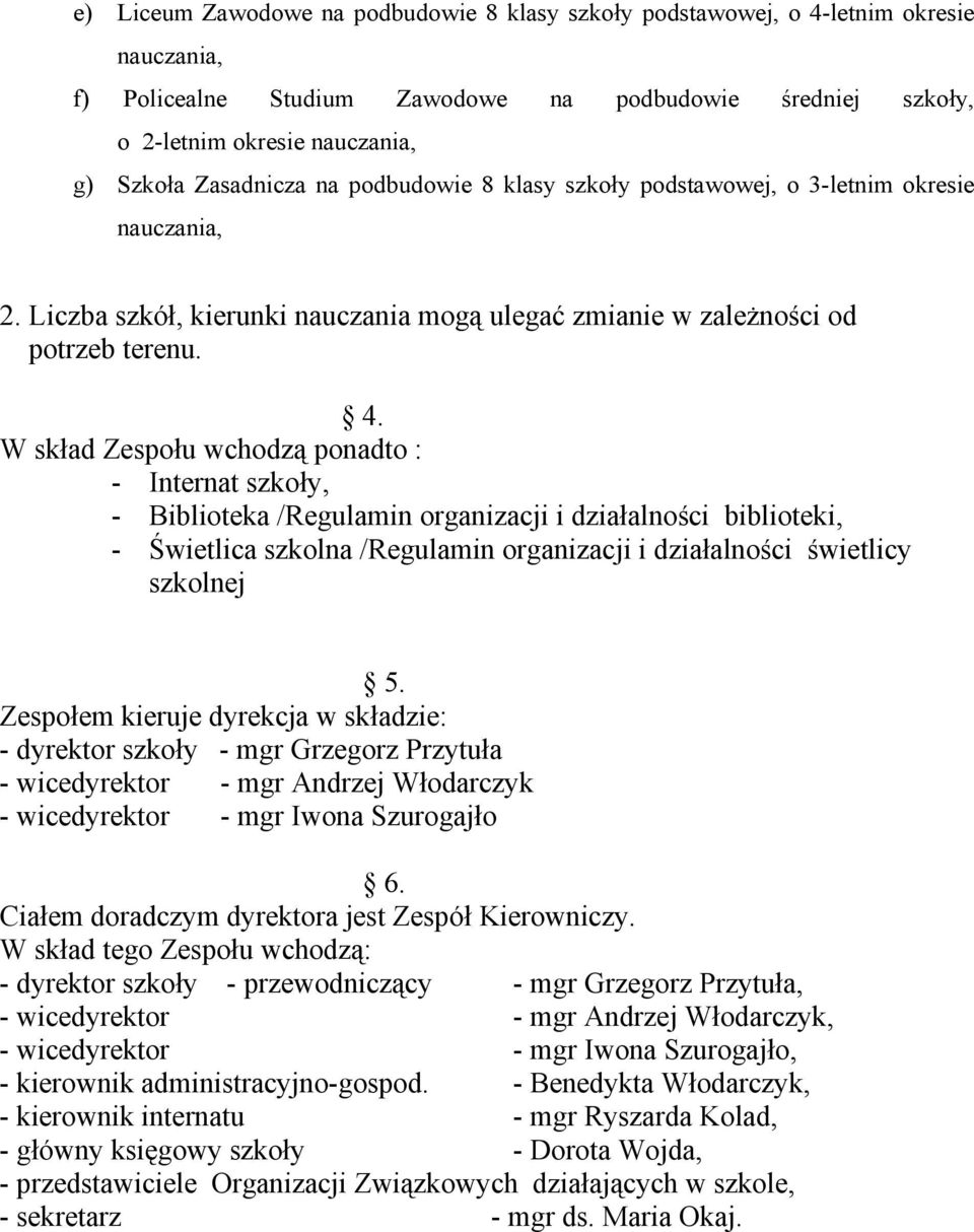 W skład Zespołu wchodzą ponadto : - Internat szkoły, - Biblioteka /Regulamin organizacji i działalności biblioteki, - Świetlica szkolna /Regulamin organizacji i działalności świetlicy szkolnej 5.