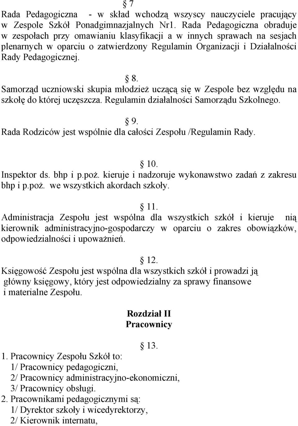 Samorząd uczniowski skupia młodzież uczącą się w Zespole bez względu na szkołę do której uczęszcza. Regulamin działalności Samorządu Szkolnego. 9.