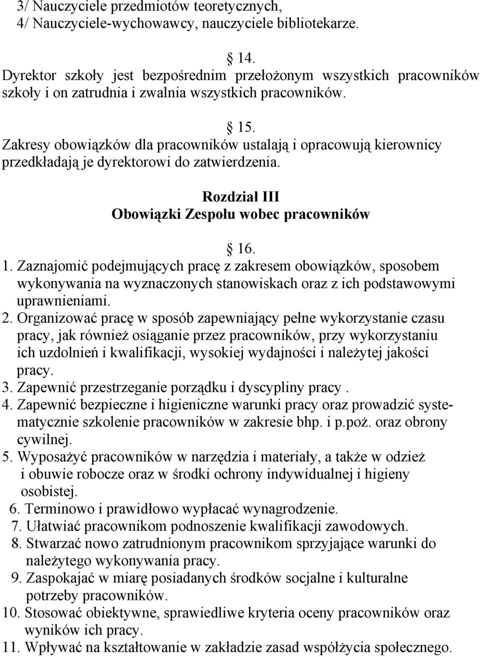 Zakresy obowiązków dla pracowników ustalają i opracowują kierownicy przedkładają je dyrektorowi do zatwierdzenia. Rozdział III Obowiązki Zespołu wobec pracowników 16